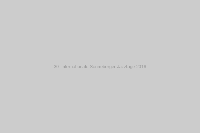 30. Internationale Sonneberger Jazztage 2016